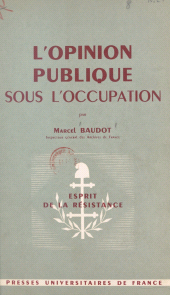 E-book, L'opinion publique sous l'Occupation : L'exemple d'un département français, 1939-1945, Presses universitaires de France (réédition numérique FeniXX)