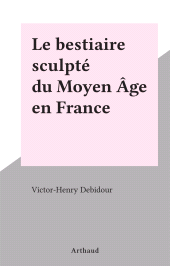 E-book, Le bestiaire sculpté du Moyen Âge en France, Arthaud (réédition numérique FeniXX)