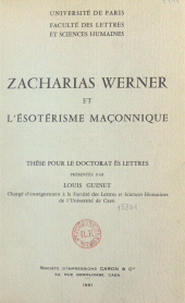 E-book, Zacharias Werner et l'ésotérisme maçonnique : Thèse pour le doctorat ès lettres, Ecole des hautes études en sciences sociales (réédition numérique FeniXX)