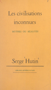 eBook, Les civilisations inconnues : Mythes ou réalités, Fayard (réédition numérique FeniXX)