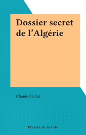 eBook, Dossier secret de l'Algérie, Presses de la Cité (réédition numérique FeniXX)
