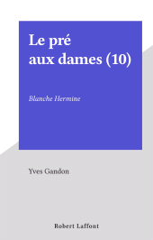 E-book, Le pré aux dames (10) : Blanche Hermine, Robert Laffont (réédition numérique FeniXX)
