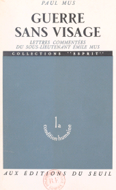 E-book, Guerre sans visage : Lettres commentées du sous-lieutenant Émile Mus, Seuil (réédition numérique FeniXX)