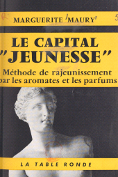 eBook, Le capital jeunesse : Une méthode nouvelle de rajeunissement par les aromates et les parfums, La Table Ronde (réédition numérique FeniXX)