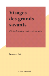 E-book, Visages des grands savants : Choix de textes, notices et variétés, Albin Michel (réédition numérique FeniXX)