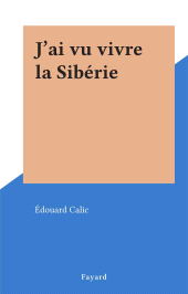 eBook, J'ai vu vivre la Sibérie, Fayard (réédition numérique FeniXX)
