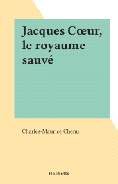 E-book, Jacques Coeur, le royaume sauvé, Hachette (réédition numérique FeniXX)