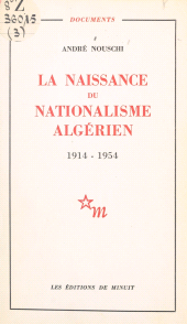 eBook, La naissance du nationalisme algérien, 1914-1954, Les Éditions de Minuit (réédition numérique FeniXX)