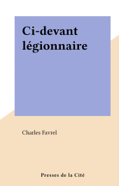 eBook, Ci-devant légionnaire, Presses de la Cité (réédition numérique FeniXX)