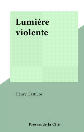 E-book, Lumière violente, Presses de la Cité (réédition numérique FeniXX)