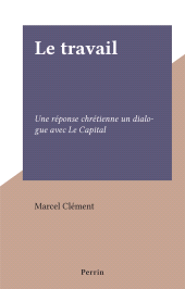 E-book, Le travail : Une réponse chrétienne un dialogue avec Le Capital, Perrin (réédition numérique FeniXX)