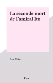 E-book, La seconde mort de l'amiral Ito, Plon (réédition numérique FeniXX)