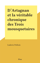 E-book, D'Artagnan et la véritable chronique des Trois mousquetaires, Plon (réédition numérique FeniXX)
