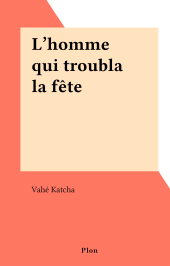 eBook, L'homme qui troubla la fête, Plon (réédition numérique FeniXX)