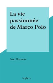 E-book, La vie passionnée de Marco Polo, Seghers (réédition numérique FeniXX)