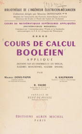 eBook, Cours de mathématiques supérieures appliquées (5) : Cours de calcul booléien appliqué : notions sur les ensembles et les treillis, algèbres booléiennes, algèbre binaire : mathématiques modernes, Albin Michel (réédition numérique FeniXX)