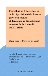 eBook, Contribution à la recherche de la répartition de la fortune privée en France, et dans chaque département, au cours de la 1e moitié du XXe siècle : Thèse pour le Doctorat en droit, Armand Colin (réédition numérique FeniXX)