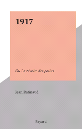 E-book, 1917 : Ou La révolte des poilus, Fayard (réédition numérique FeniXX)