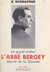 E-book, Un grand orateur, l'abbé Bergey, député de la Gironde : 1881-1950, Grasset (réédition numérique FeniXX)