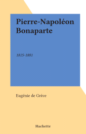 E-book, Pierre-Napoléon Bonaparte : 1815-1881, Hachette (réédition numérique FeniXX)
