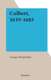 E-book, Colbert, 1619-1683, Hachette (réédition numérique FeniXX)