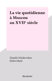 E-book, La vie quotidienne à Moscou au XVIIe siècle : La vie quotidienne, Hachette (réédition numérique FeniXX)