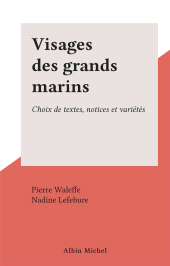 E-book, Visages des grands marins : Choix de textes, notices et variétés, Albin Michel (réédition numérique FeniXX)