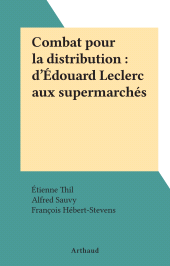 E-book, Combat pour la distribution : d'Édouard Leclerc aux supermarchés, Arthaud (réédition numérique FeniXX)