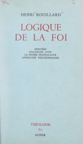 E-book, Logique de la foi : Esquisses, dialogues avec la pensée protestante, approches philosophiques, Aubier (réédition numérique FeniXX)