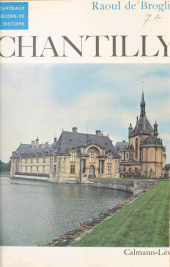 E-book, Chantilly : Histoire du château et de ses collections, Calmann-Lévy (réédition numérique FeniXX)