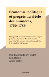 E-book, Économie, politique et progrès au siècle des Lumières, 1750-1789 : Thèse pour le Doctorat ès sciences économiques présentée et soutenue devant la Faculté de droit et des sciences économiques de Dijon le 26 juin 1960, à 17 heures, Dunod (réédition numérique FeniXX)