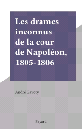 E-book, Les drames inconnus de la cour de Napoléon, 1805-1806, Fayard (réédition numérique FeniXX)