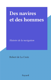 E-book, Des navires et des hommes : Histoire de la navigation, Fayard (réédition numérique FeniXX)