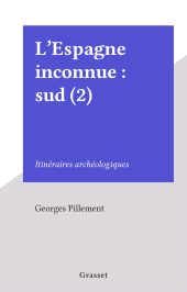 E-book, L'Espagne inconnue : sud (2) : Itinéraires archéologiques, Grasset (réédition numérique FeniXX)