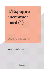 E-book, L'Espagne inconnue : nord (1) : Itinéraires archéologiques, Grasset (réédition numérique FeniXX)