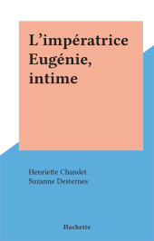E-book, L'impératrice Eugénie, intime, Hachette (réédition numérique FeniXX)