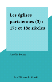 eBook, Les églises parisiennes (3) : 17e et 18e siècles, Les Éditions de Minuit (réédition numérique FeniXX)
