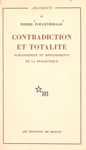 eBook, Contradiction et totalité : surgissement et déploiements de la dialectique, Les Éditions de Minuit (réédition numérique FeniXX)