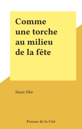 E-book, Comme une torche au milieu de la fête, Presses de la Cité (réédition numérique FeniXX)