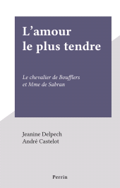 E-book, L'amour le plus tendre : Le chevalier de Boufflers et Mme de Sabran, Perrin (réédition numérique FeniXX)