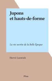 eBook, Jupons et hauts-de-forme : La vie secrète de la Belle Époque, Plon (réédition numérique FeniXX)