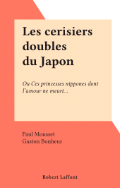 E-book, Les cerisiers doubles du Japon : Ou Ces princesses nippones dont l'amour ne meurt..., Robert Laffont (réédition numérique FeniXX)