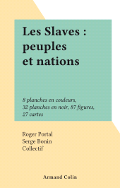 eBook, Les Slaves : peuples et nations : 8 planches en couleurs, 32 planches en noir, 87 figures, 27 cartes, Armand Colin (réédition numérique FeniXX)