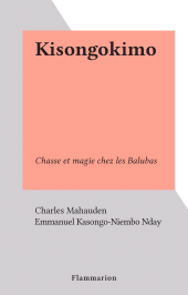 E-book, Kisongokimo : Chasse et magie chez les Balubas, Flammarion (réédition numérique FeniXX)