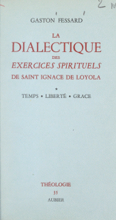 E-book, La dialectique des Exercices spirituels de saint Ignace de Loyola (1) : Temps, liberté, grâce, Aubier (réédition numérique FeniXX)