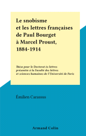 eBook, Le snobisme et les lettres françaises de Paul Bourget à Marcel Proust, 1884-1914 : Thèse pour le Doctorat ès lettres présentée à la Faculté des lettres et sciences humaines de l'Université de Paris, Armand Colin (réédition numérique FeniXX)