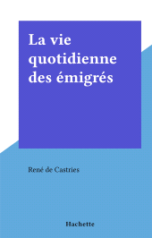 E-book, La vie quotidienne des émigrés, Hachette (réédition numérique FeniXX)