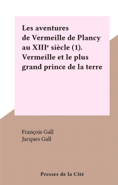 E-book, Les aventures de Vermeille de Plancy au XIIIe siècle (1). Vermeille et le plus grand prince de la terre, Presses de la Cité (réédition numérique FeniXX)
