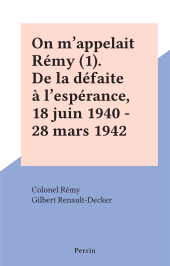 E-book, On m'appelait Rémy (1). De la défaite à l'espérance, 18 juin 1940 - 28 mars 1942, Perrin (réédition numérique FeniXX)