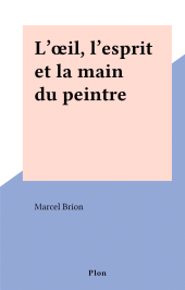 E-book, L'oeil, l'esprit et la main du peintre, Plon (réédition numérique FeniXX)